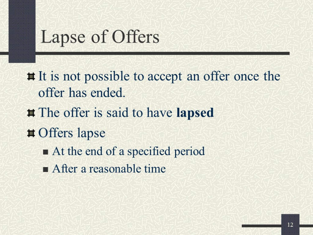 12 Lapse of Offers It is not possible to accept an offer once the